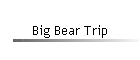Big Bear Trip